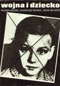 Wojna i dziecko - Jacek E. Wilczur, Helena Boczek