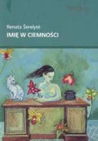 Imię w ciemności - Renata Šerelytė