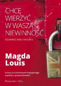 Chcę wierzyć w waszą niewinność. Opowieść dokumentalna - Magda Louis
