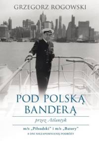 Pod polską banderą przez Atlantyk - Grzegorz Rogowski