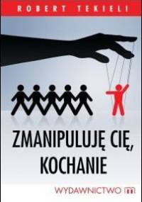 Zmanipuluję cię, kochanie - Robert Tekieli