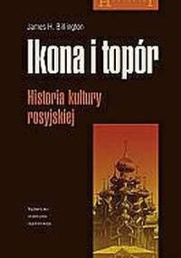 Ikona i topór. Historia kultury rosyjskiej - James H. Billington