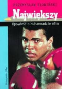 Największy. Opowieść o Muhammadzie Alim - Przemysław Słowiński