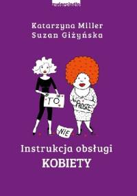 Instrukcja obsługi kobiety - Katarzyna Miller, Suzan Giżyńska