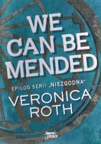 We can be mended – Możemy zostać uzdrowieni - Veronica Roth