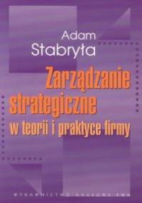 zarządzanie strategiczne w teorii i praktyce firmy - Adam Stabryła