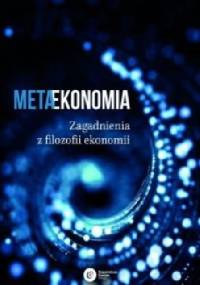 Metaekonomia. Zagadnienia z filozofii ekonomii - praca zbiorowa