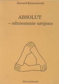 Absolut - odniesienie urojone - Bernard Korzeniewski