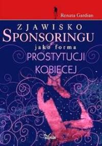 Zjawisko sponsoringu jako forma prostytucji kobiecej - Renata Gardian-Miałkowska