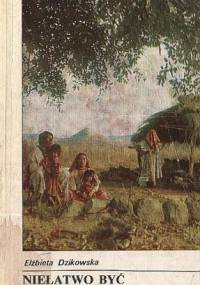 Niełatwo być Indianinem - Elżbieta Dzikowska
