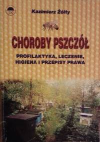 Choroby pszczół : profilaktyka, leczenie, higiena i przepisy prawa - Kazimierz Żółty