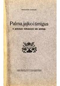 Palma, jajko i śmigus w praktykach wielkanocnych ludu polskiego - Franciszek Gawełek