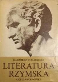 Literatura rzymska: okres cyceroński - Kazimierz Kumaniecki