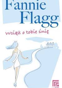 Wciąż o tobie śnię - Fannie Flagg