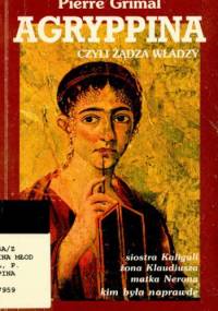 Agryppina czyli żądza władzy - Pierre Grimal