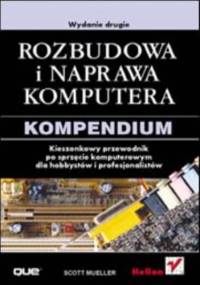 Rozbudowa i naprawa komputera. Kompendium. Wydanie drugie - Scott Mueller