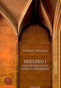Mieszko I jako budowniczy państwa polskiego - Stanisław Zakrzewski