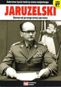 Jaruzelski, generał przegranej sprawy. Sekretne życie twórcy stanu wojennego. - Krzysztof Dubiński
