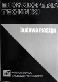 Encyklopedia techniki. Budowa maszyn - praca zbiorowa, Tadeusz Dobrzański