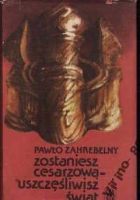 Zostaniesz cesarzową- uszczęśliwisz świat - Pawło Zahrebelny