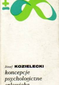 Koncepcje psychologiczne człowieka - Józef Kozielecki