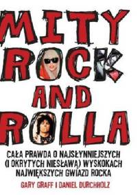 Mity Rock And Rolla. Cała prawda o najsłynniejszych (i okrytych niesławą) wyskokach największych gwiazd rocka - Gary Graff, Daniel Durchholz