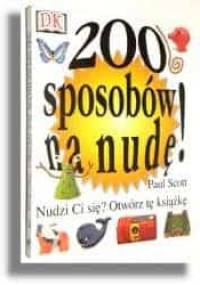 200 sposobów na nudę! - Paul Scott