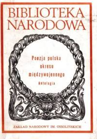 Poezja polska okresu międzywojennego. Antologia - praca zbiorowa
