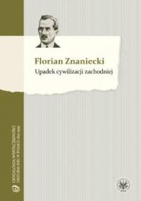 Upadek cywilizacji zachodniej - Florian Znaniecki