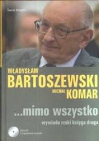 Mimo wszystko. Wywiadu rzeki księga druga - Władysław Bartoszewski, Michał Komar