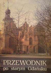 Przewodnik po starym Gdańsku - Jan Forkiewicz, Zofia Jakrzewska - Śnieżko