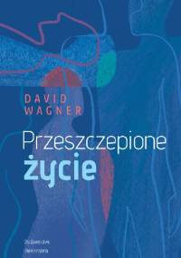 Przeszczepione życie - David Wagner