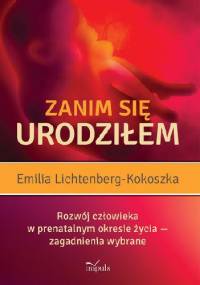 Zanim się urodziłem. Rozwój człowieka w prenatalnym opkresie rozwoju - zagadnienia wybrane - Emilia Lichtenberg-kokoszka