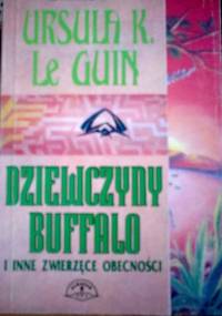 Dziewczyny Buffalo i inne zwierzęce obecności - Ursula K. Le Guin