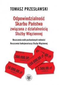 Odpowiedzialność Skarbu Państwa związana z działalnością Służby Więziennej - Tomasz Przesławski