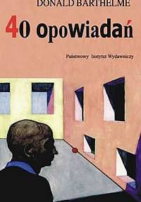 40 opowiadań - Donald Barthelme