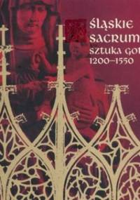 Śląskie sacrum. Sztuka gotycka 1200-1550