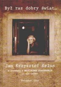Był raz dobry świat... - Jan Krzysztof Kelus, Wojciech Staszewski