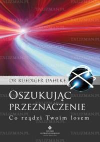 Oszukując Przeznaczenie - co rządzi Twoim losem - Ruediger Dahlke