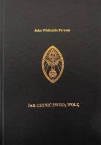 Jak czynić swoją Wolę - John Parsons