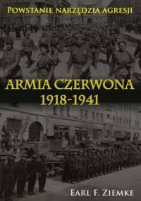 Armia Czerwona 1918-1941. Powstanie narzędzia agresji - F. Ziemke Earl.