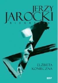 Jerzy Jarocki. Biografia - Elżbieta Konieczna
