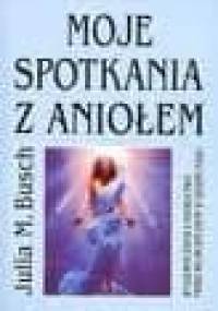 Moje spotkania z aniołem - Julia M. Busch