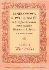 Renesansowa nowoczesność w przypowieściach czyli bajkach Biernata z Lublina (ok. 1465-ok. 1529) - Halina Wiśniewska