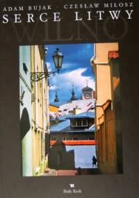 Serce Litwy - Adam Bujak, Czesław Miłosz