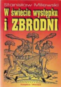 W świecie występku i zbrodni. Z dziejów przestępczości i jej zwalczania - Stanisław Milewski