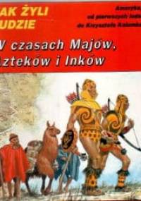 W czasach Majów, Azteków i Inków - Louis-Rene Nougier
