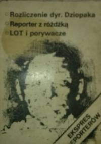 Ekspres reporterów. Rozliczenie dyr. Dziobaka. Reporter z różdżką. LOT i porywacze