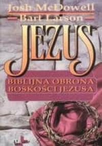 Jezus. Biblijna obrona boskości Jezusa - Josh McDowell