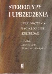 Stereotypy i uprzedzenia. Uwarunkowania psychologiczne i kulturowe